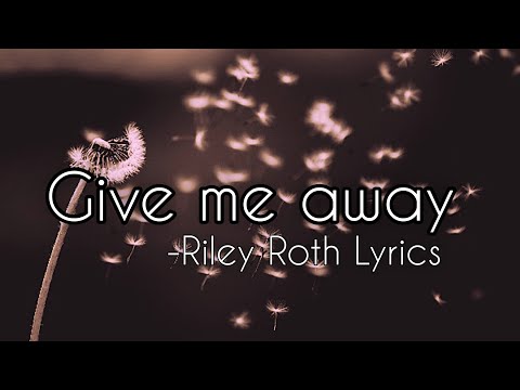 Give me away -Riley Roth (Lyrics)
