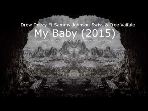 My Baby - Drew Deezy Ft Sammy Johnson Swiss & Tree Vaifale