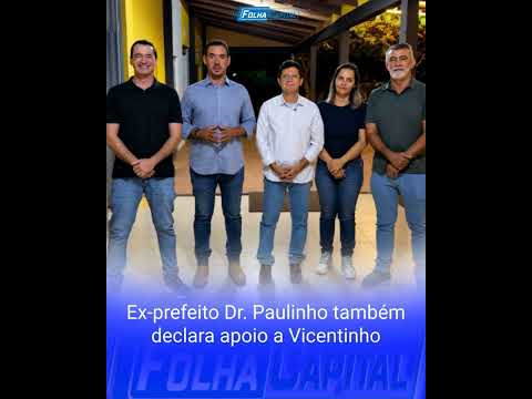 Ex-prefeito Dr. Paulinho também declara apoio a Vicentinho