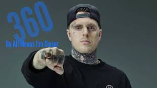 360 - By All Means I’m Closer