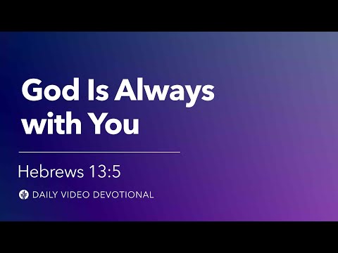 God Is Always with You | Hebrews 13:5 | Our Daily Bread Video Devotional