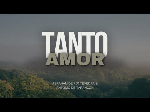 Abraham de Pontevedra & Antonio de Tarancon - Tanto amor