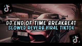 Download lagu DJ END OF TIME BREAKBEAT SLOWED REVERB VIRAL TIKTOK 2025 mp3