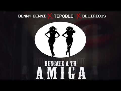 Delirious Ft Benny Benni Tipo BLO- Buscate Tu amiga