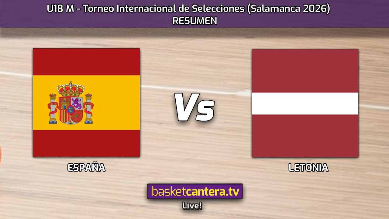 #Resumen  U18M. ESPAÑA vs LETONIA.- Torneo Internacional Junior Salamanca 2026