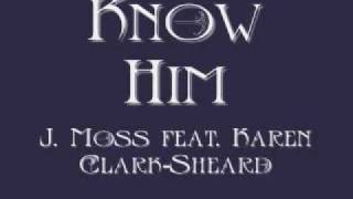 J. Moss featuring Karen Clark-Sheard - Know Him