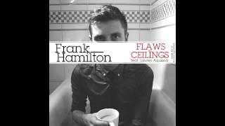 Frank Hamilton - Flaws &amp; Ceilings feat. Lauren Aquilina - Week 45 - #OneSongAWeek