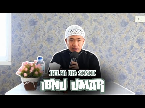 Inilah sosok Abdullah bin Umar atau Ibnu Umar yang perlu kita tahu | Ustadz Ahmad Abu Abdillah