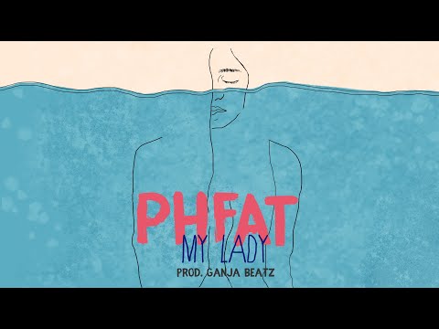PHFAT - My Lady (Prod. Ganja Beatz) (Official Lyric Video)