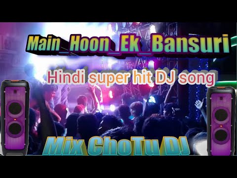 Main Hoon Ek Bansuri   Remix mix DJ | Mix ChoTu DJ 3MP  song