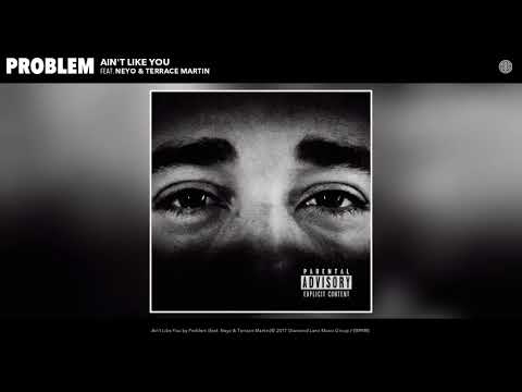 Problem - Ain't Like You (feat. Neyo & Terrace Martin) (Audio)