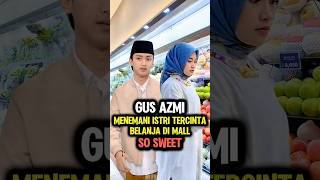 Download lagu Gus Azmi Menemani Istri Tercinta Belanja #shorts mp3