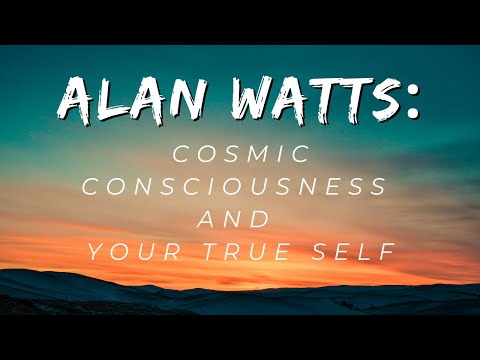 Alan Watts: Cosmic Consciousness and Your True Self