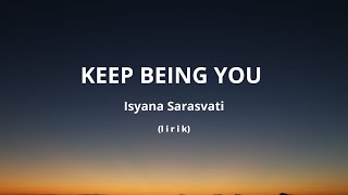 KEEP BEING YOU - ISYANA SARASVATI ( l i r i k )