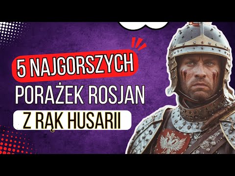 5 Najgorszych Porażek Rosjan z rąk Husarii