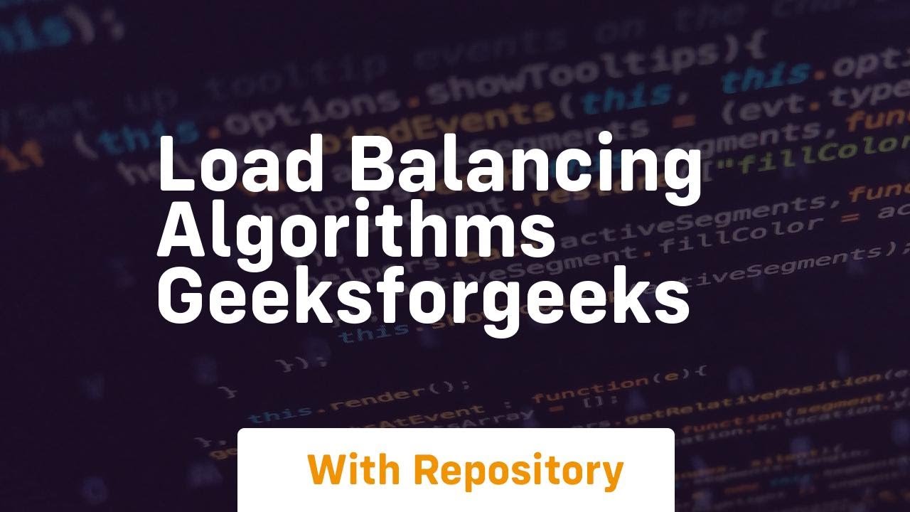 load balancing algorithms geeksforgeeks