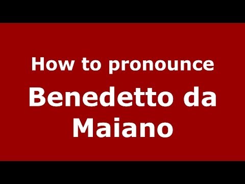 How to pronounce Benedetto da Maiano (Italian/Italy) - PronounceNames.com