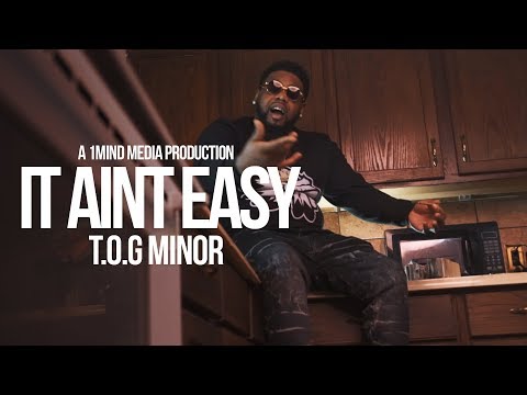 T.O.G  Minor - It Aint Easy (Shot By @1MindMedia)