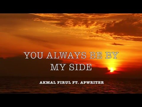 You Always Be By My Side - Akmal Firul ft. APWRITER (MV with lyrics)