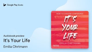 It&#39;s Your Life by Emilia Ohrtmann · Audiobook preview