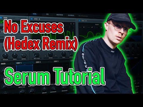 HEDEX SERUM TUTORIAL - HOW TO MAKE NO EXCUSES (HEDEX REMIX) IN FL STUDIO [FREE PRESET DOWNLOAD]