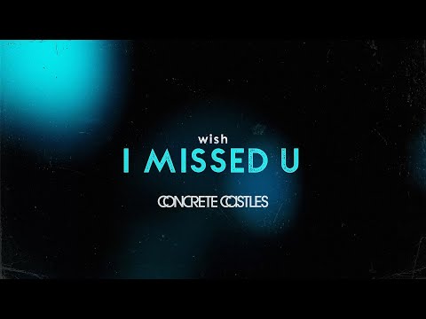 "Wish I Missed U" - Concrete Castles ft. Anthony Green (Official Lyric Video)