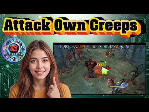 How To Attack Your Own Creeps in Dota 2 - Quick Tutorial