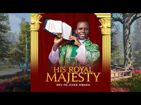 Rev. Fr. Ejike Mbaka-His Royal Majesty & Ikuku Oma