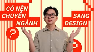 CÓ NÊN CHUYỂN NGÀNH SANG THIẾT KẾ ĐỒ HỌA?