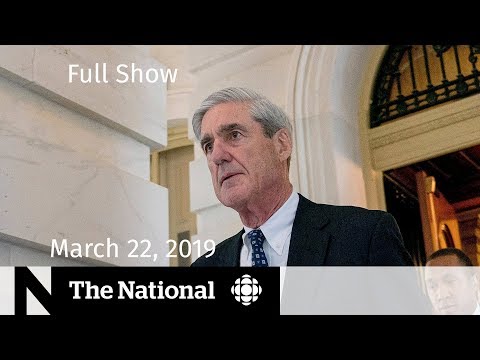 The National for March 22, 2019 — Mueller Report, Humboldt Sentencing, SNC-Lavalin