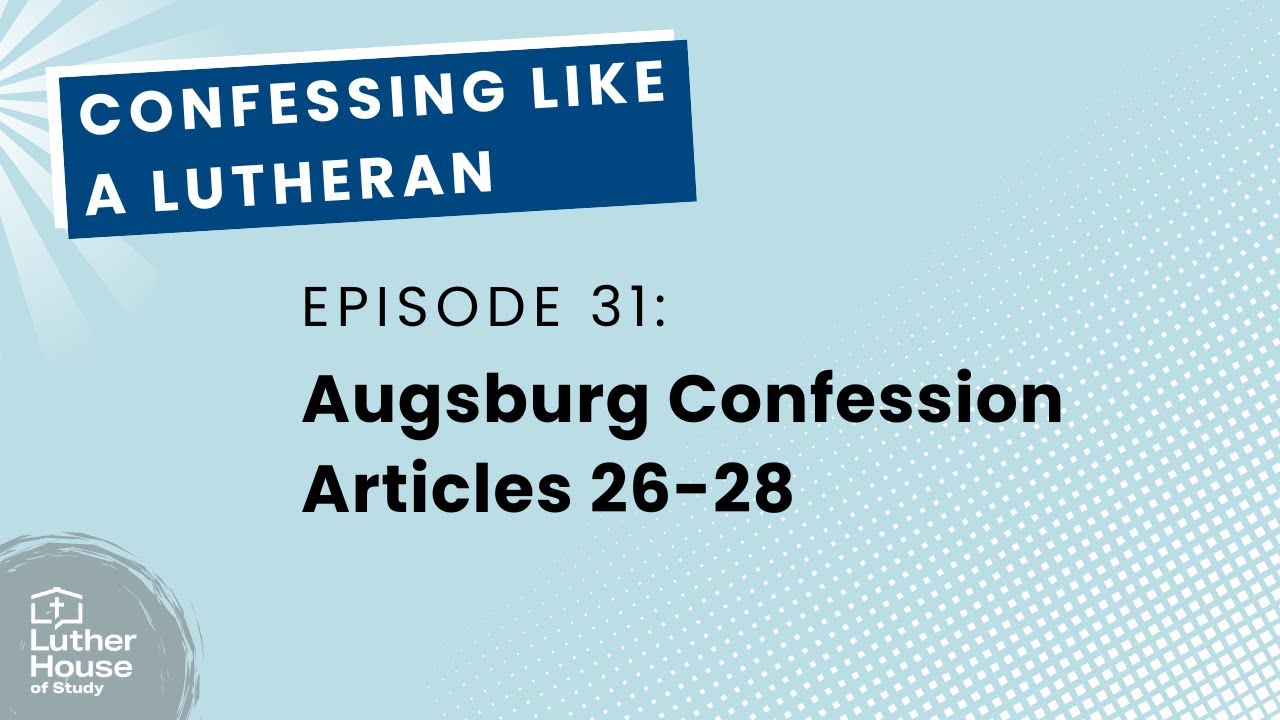 Ep. 31 - The Augsburg Confession Articles 26-28