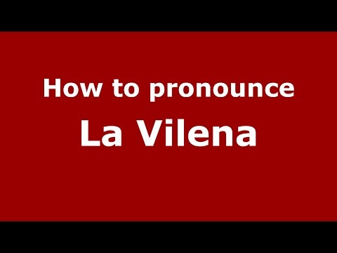 How to pronounce La Vilena (Colombia/Colombian Spanish) - PronounceNames.com