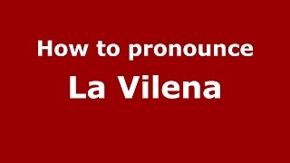 How to pronounce La Vilena