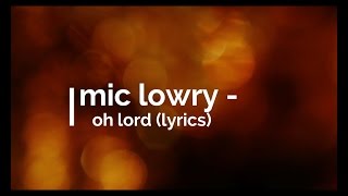 MiC LOWRY - Oh Lord Lyrics