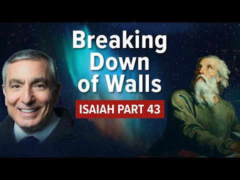 Isaiah, Part 43 | Breaking Down of Walls #biblestudy