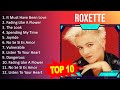 R O X E T T E 2023 MIX Top 10 Best Songs Greatest Hits Full Album