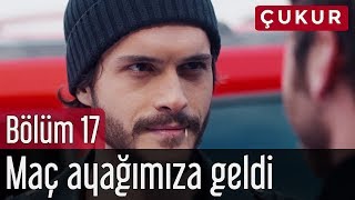 Çukur 17. Bölüm - Maç Ayağımıza Geldi