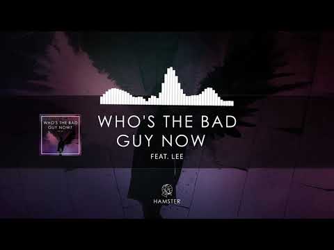 Hamster feat. Lee - Who's The Bad Guy Now