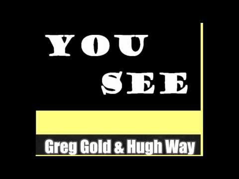 Greg Gold & Hugh Way -You See (Original Mx)