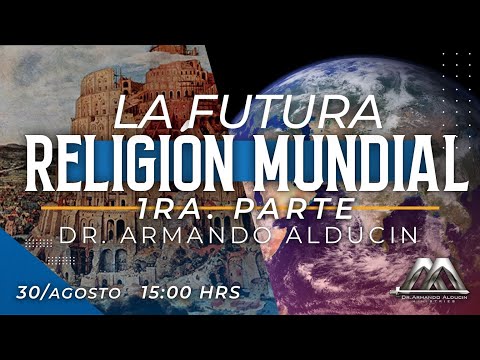 La Futura Religión Mundial - Armando Alducin (1era parte)