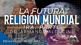 La Futura Religión Mundial - Armando Alducin (1era parte)