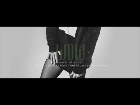 WOW Lykke Li - Until We Bleed (NHKFF Joey Lacroix Remix)