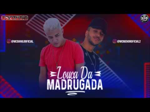 DANILO BOLADO E MC MENOR - LOUCA DA MADRUGADA  ( LANÇAMENTO 2017 )