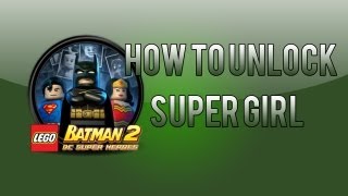 LEGO Batman 2: How To Unlock Supergirl