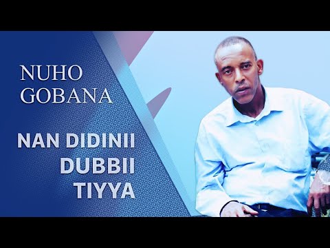 Nuho Gobana: Nan Didinii Dubbii Tiyya - Oromo Music