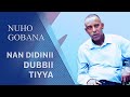 Nuho Gobana Nan Didinii Dubbii Tiyya Oromo Music