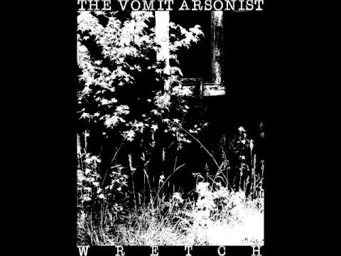 The Vomit Arsonist - Until Death