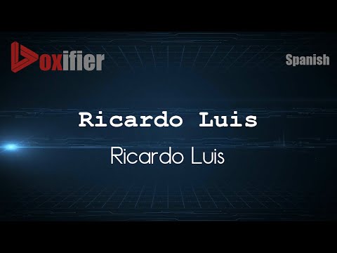 How to Pronounce Ricardo Luis (Ricardo Luis) in Spanish - Voxifier.com