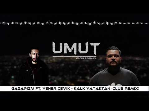 Gazapizm Ft. Yener Çevik - Kalk Yataktan (Club Remix)| 2018 Club Vers. █▬█ █ ▀█▀ #gazapizm #sözer