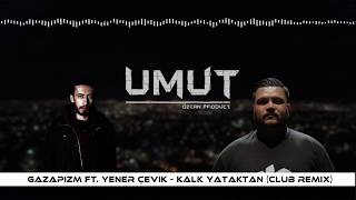 Gazapizm Ft. Yener Çevik - Kalk Yataktan (Club Remix)| 2018 Club Vers. █▬█ █ ▀█▀ #gazapizm #sözer